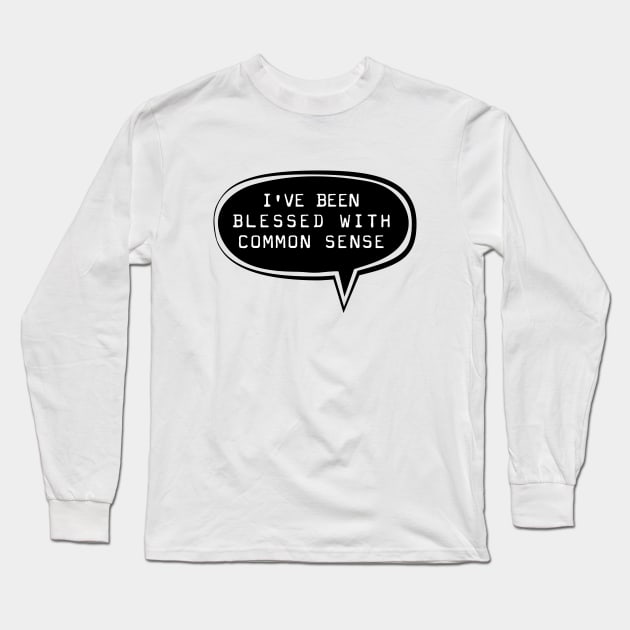 I've been blessed with common sense Long Sleeve T-Shirt by TompasCreations